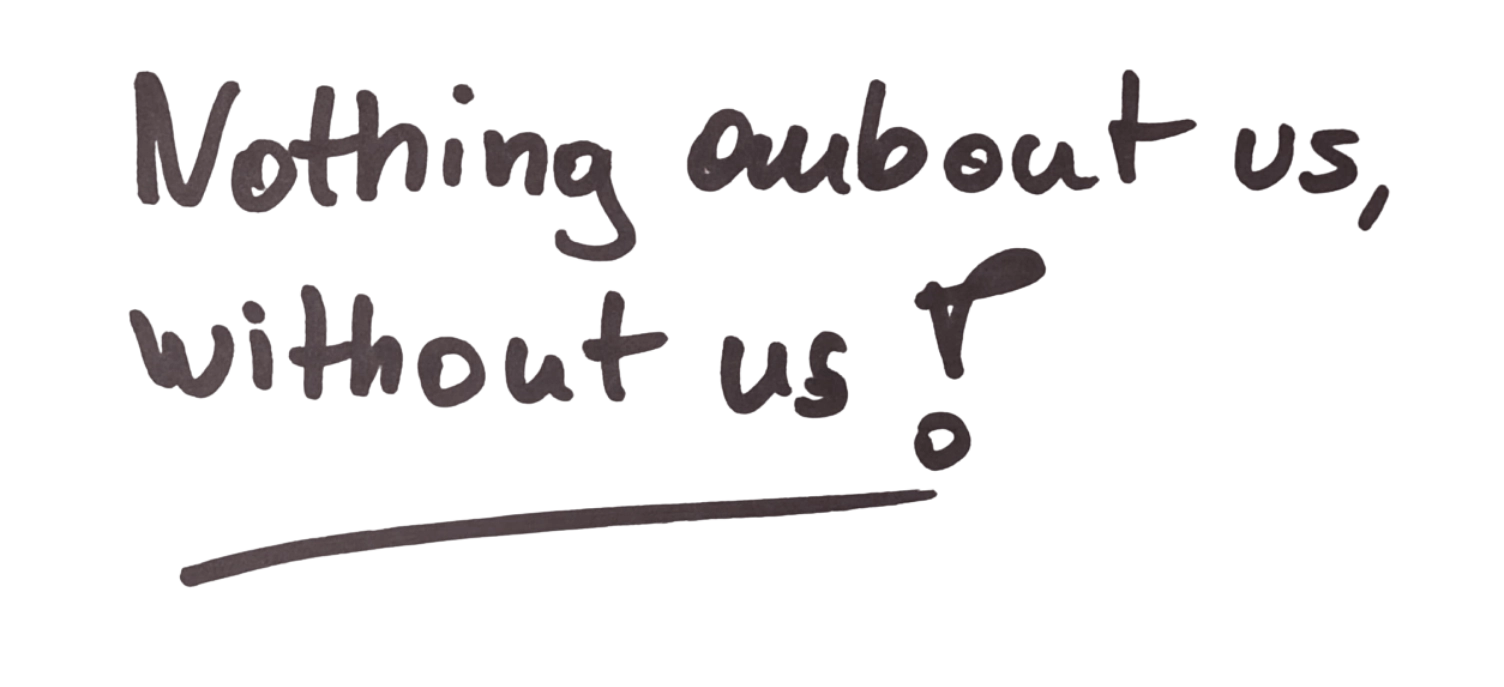 Nothing about us, without us!